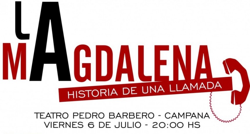 En el Pedro Barbero, este viernes se estrena la obra “La Magdalena: historia de una llamada”