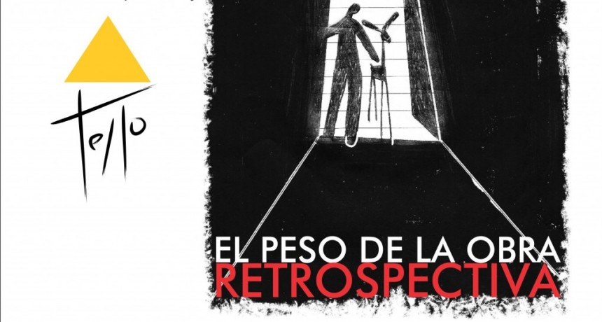 Mariano Tello inaugura: &ldquo;El peso de la obra&rdquo;