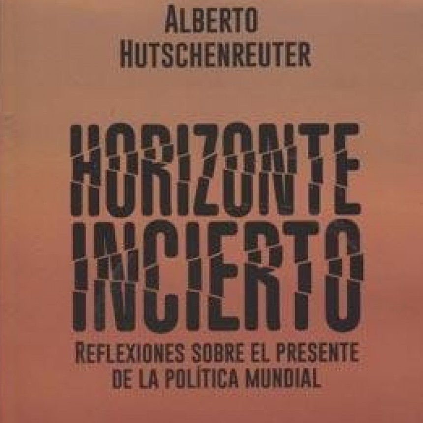 Horizonte Incierto de Alberto Hutschenreuter