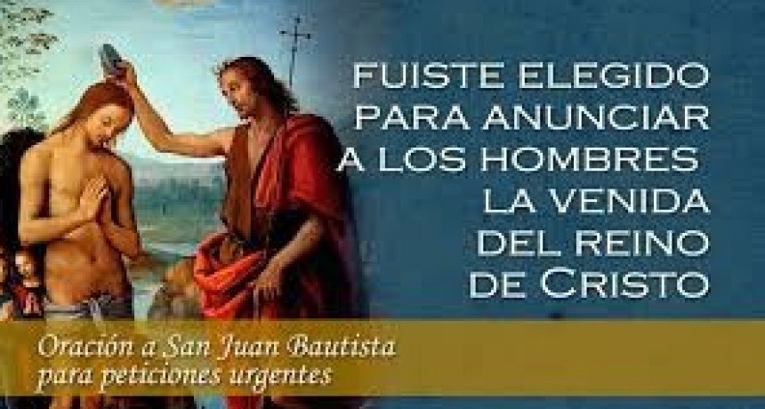 La Iglesia recuerda hoy la solemnidad de la Natividad de San Juan Bautista