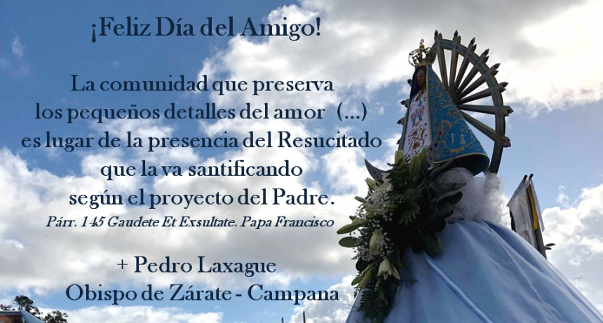 El mensaje de nuestro Obispo Mose&ntilde;or Pedro Laxag&uuml;e en el D�a del Amigo