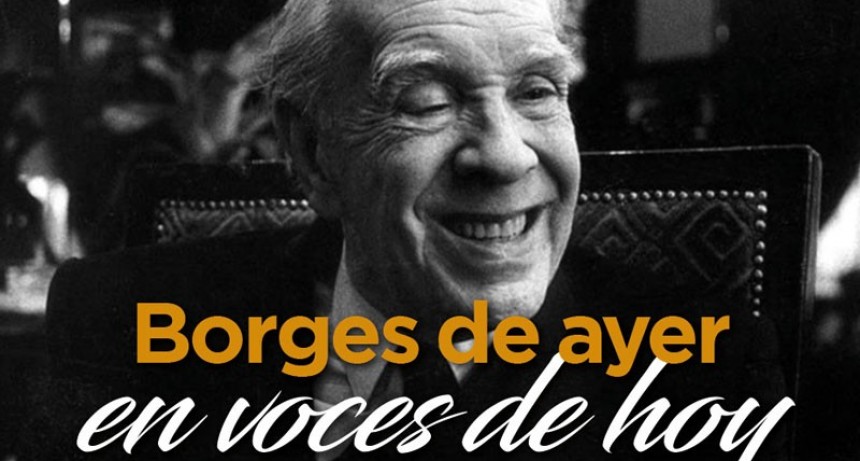 Se presentar&aacute; una charla sobre &ldquo;Borges de ayer en voces de hoy&rdquo;   